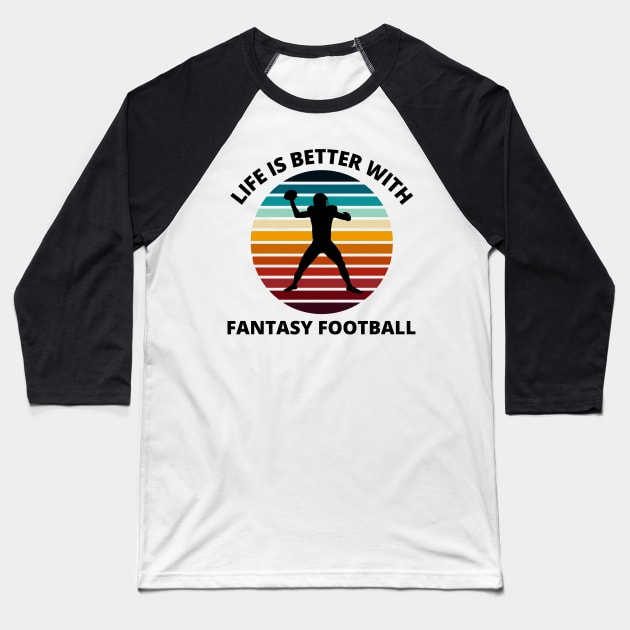 Fantasy Football Life is Better Sunset Baseball T-Shirt by MalibuSun